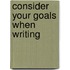 Consider Your Goals When Writing