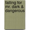 Falling For Mr. Dark & Dangerous door Donna Alward
