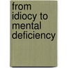 From Idiocy to Mental Deficiency by David Wright