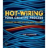 Hot-Wiring Your Creative Process door Curt Cloninger