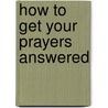 How To Get Your Prayers Answered door Norvel Hayes