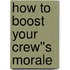 How to Boost Your Crew''s Morale