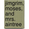 Jimgrim, Moses, and Mrs. Aintree door Talbot Mundy