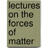 Lectures on the Forces of Matter
