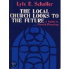 Local Church Looks to the Future by Lyle E. Schaller