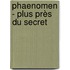 Phaenomen - Plus près du secret