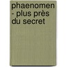 Phaenomen - Plus près du secret by L'Homme Erik