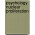 Psychology Nuclear Proliferation