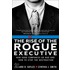 Rise of the Rogue Executive, The