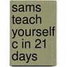 Sams Teach Yourself C in 21 Days door Peter G. Aitken