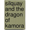Silquay and the Dragon Of Kamora by Juliet David