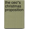 The Ceo''s Christmas Proposition by Merline Lovelace