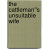 The Cattleman''s Unsuitable Wife door Pam Crooks