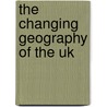 The Changing Geography Of The Uk by Vince Gardiner