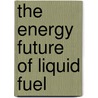 The Energy Future of Liquid Fuel door Robert U. Ayres