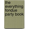 The Everything Fondue Party Book door Belinda Hulin