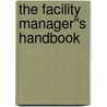 The Facility Manager''s Handbook door Joseph Gustin