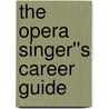 The Opera Singer''s Career Guide door Yeadon Mcginnis Pearl