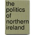 The Politics of Northern Ireland