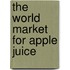 The World Market for Apple Juice