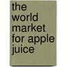 The World Market for Apple Juice door Inc. Icon Group International