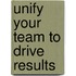 Unify Your Team to Drive Results