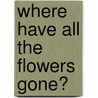 Where Have All The Flowers Gone? by Jo Dunningham
