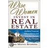 Wise Women Invest in Real Estate by Lisa Moren Bromma