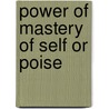Power Of Mastery Of Self Or Poise door D. Starke