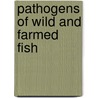 Pathogens of Wild And Farmed Fish door Danielle Defaye