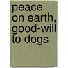 Peace on Earth, Good-Will to Dogs by Hallowell Eleanor Abbott