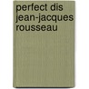 Perfect Dis Jean-Jacques Rousseau by Jonathan Marks
