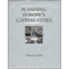 Planning Europe''s Capital Cities by Thomas Hall