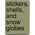 Stickers, Shells, and Snow Globes