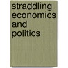 Straddling Economics and Politics door Charles Wolf Jr
