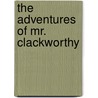 The Adventures of Mr. Clackworthy door Christopher Booth