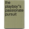 The Playboy''s Passionate Pursuit door Emilie Rose