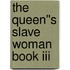The Queen''s Slave Woman Book Iii