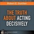 The Truth About Acting Decisively