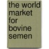 The World Market for Bovine Semen