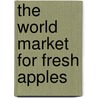 The World Market for Fresh Apples door Inc. Icon Group International