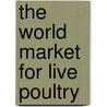 The World Market for Live Poultry door Inc. Icon Group International