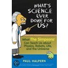 What''s Science Ever Done For Us? door Paul Halpern