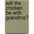 Will the Chicken be with Grandma?