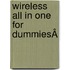 Wireless All In One For DummiesÂ