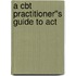 A Cbt Practitioner''s Guide To Act