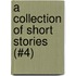 A Collection of Short Stories (#4)