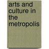 Arts and Culture in the Metropolis door Kevin F. McCarthy