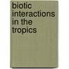 Biotic Interactions in the Tropics by Unknown