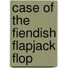 Case of the Fiendish Flapjack Flop by Vince Evans